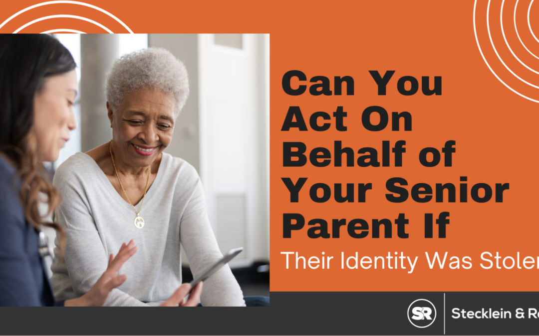 Can You Act On Behalf of Your Senior Parent If Their Identity Was Stolen?