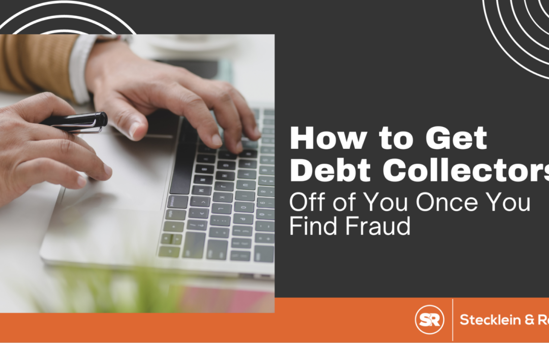 How to Get Debt Collectors Off of You Once You Find Fraud