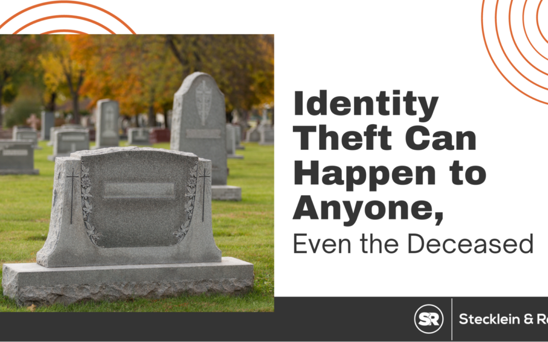 Identity Theft Can Happen to Anyone, Even the Deceased